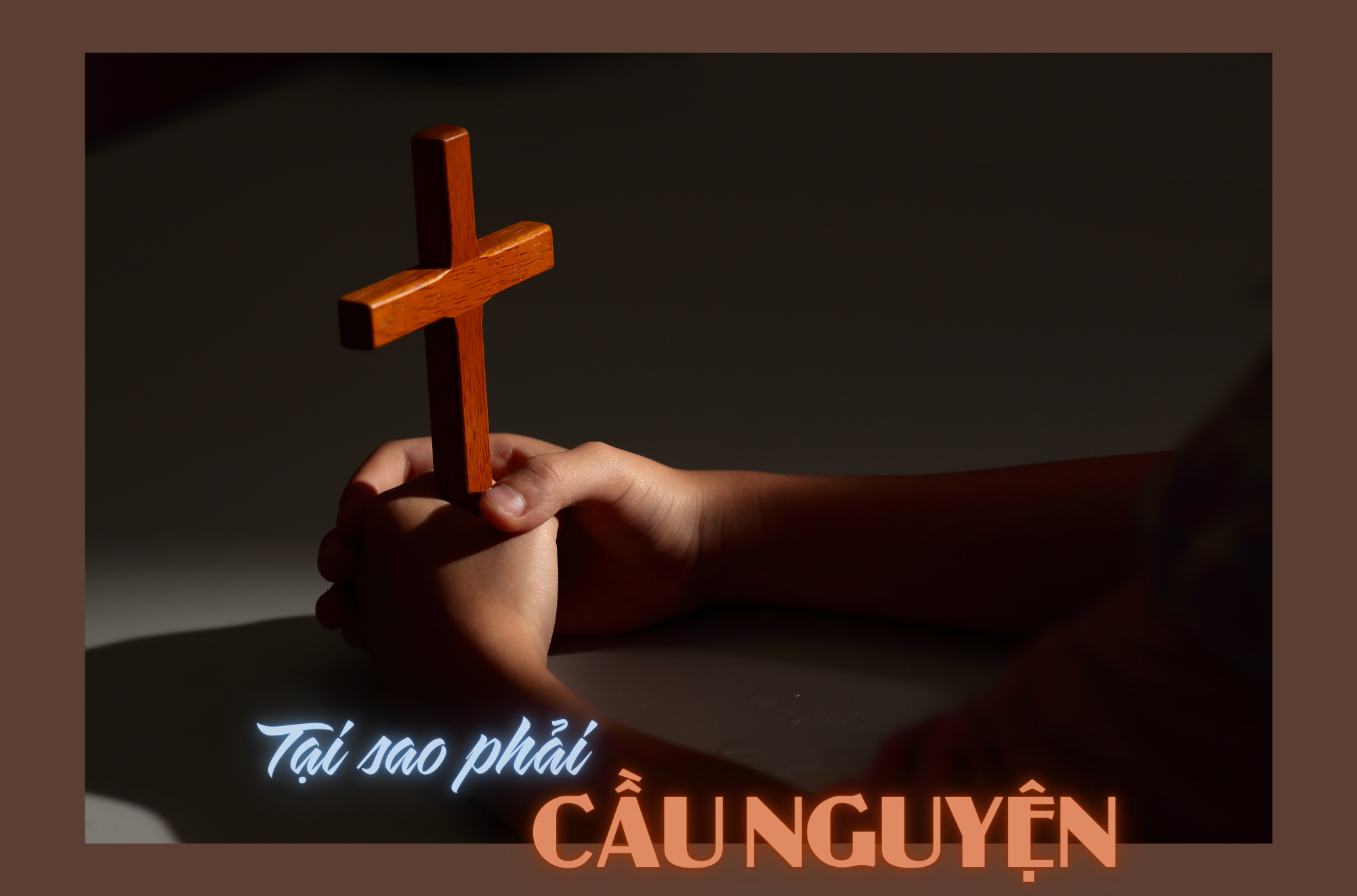 Tại sao phải cầu nguyện?