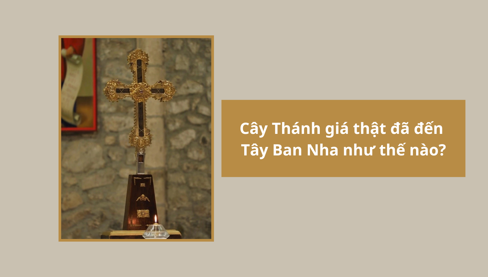 Cây Thánh giá thật đã đến Tây Ban Nha như thế nào?