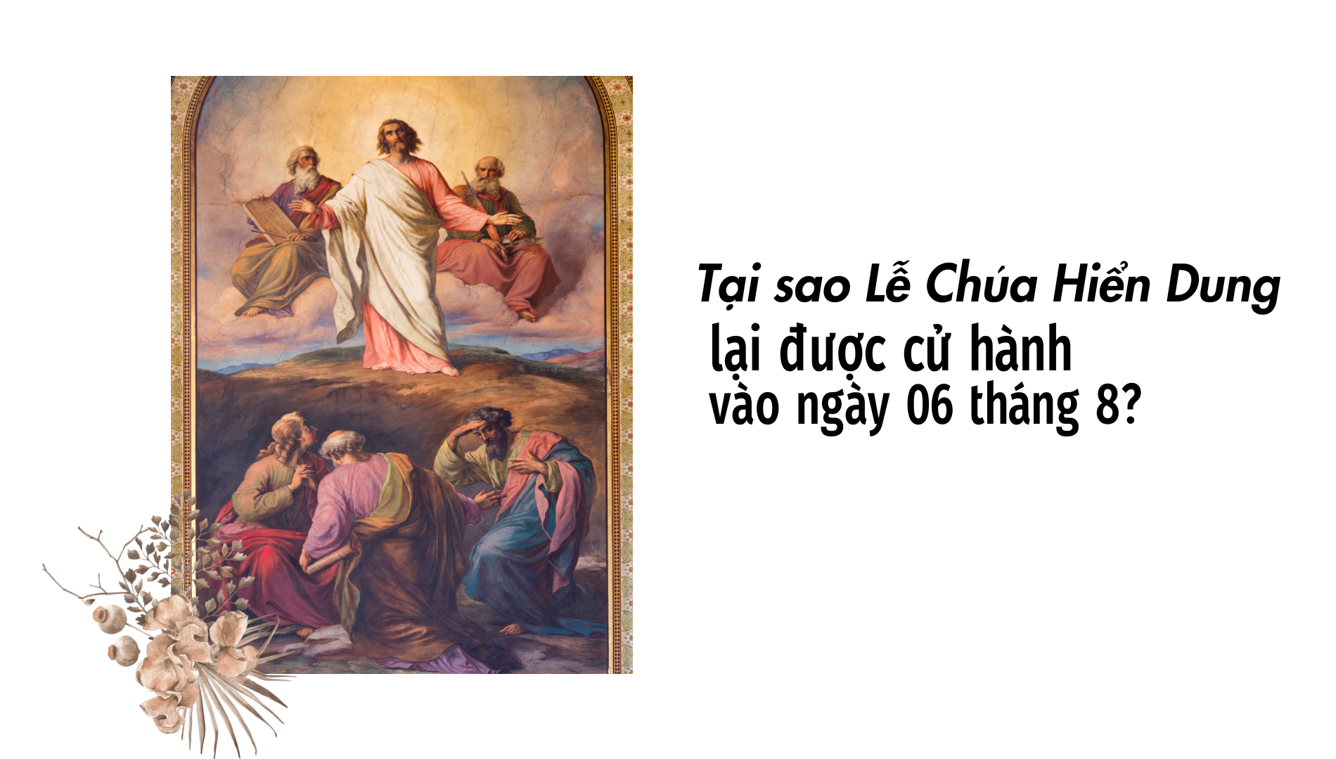 Tại sao Lễ Chúa Hiển Dung lại được cử hành vào ngày 06 tháng 8?