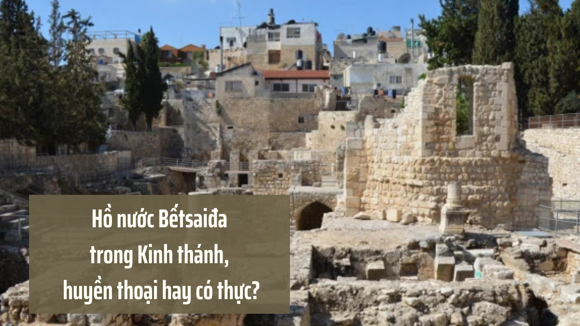 Hồ nước Bếtsaiđa trong Kinh thánh, huyền thoại hay có thực?