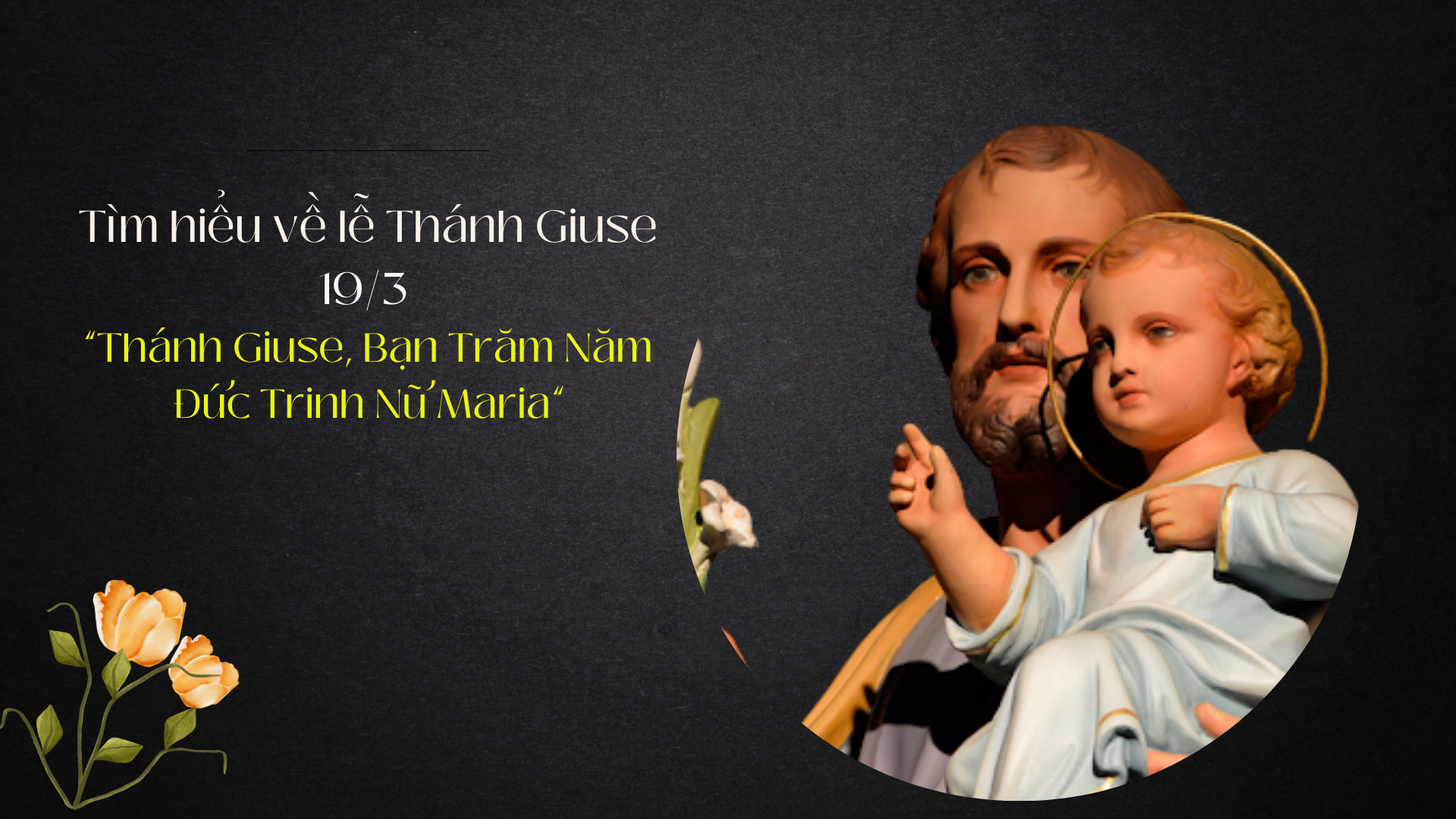Tìm hiểu về lễ Thánh Giuse 19/3 “Thánh Giuse, Bạn Trăm Năm Đức Trinh Nữ Maria”