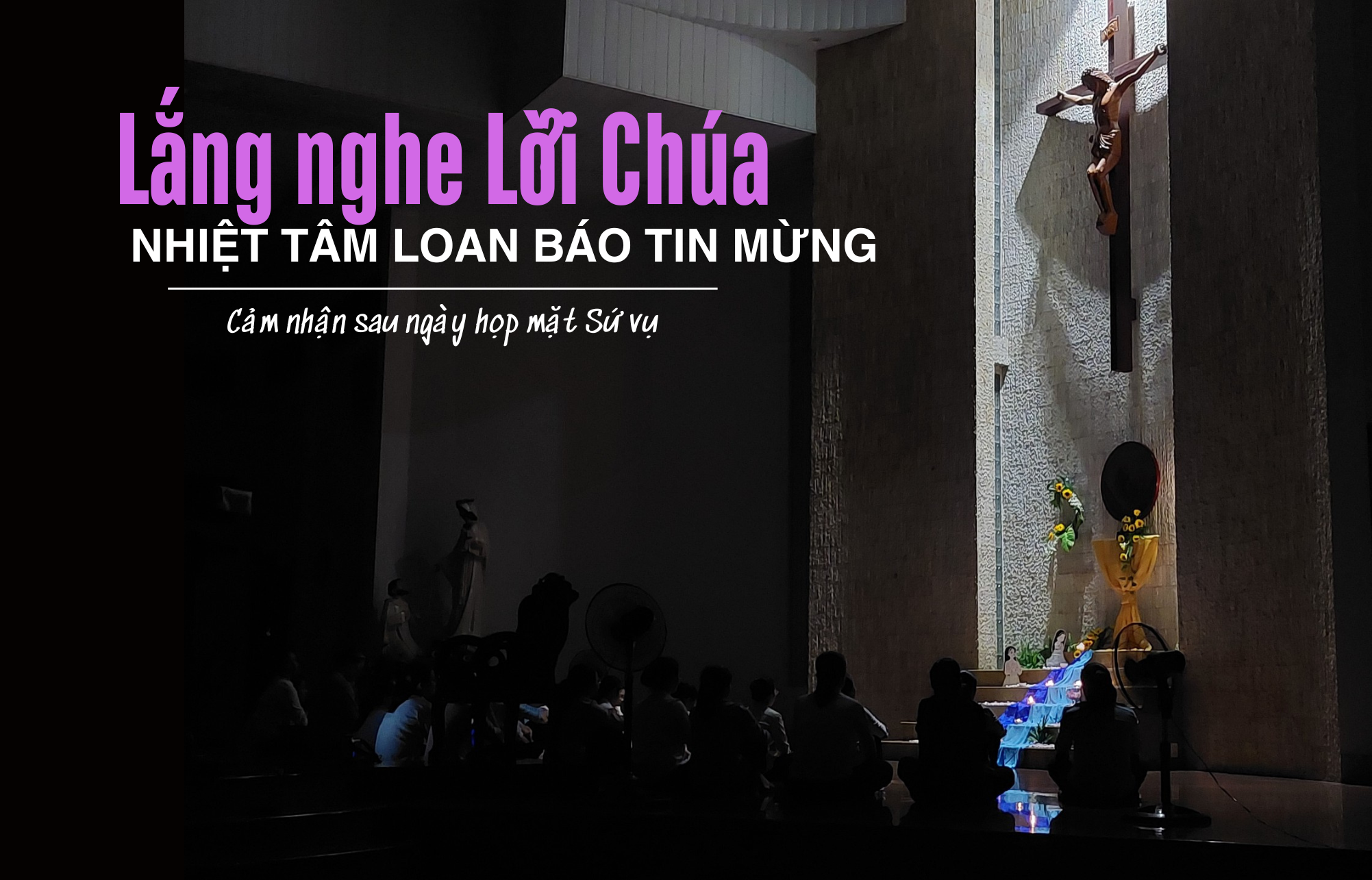 Lắng nghe Lời Chúa và nhiệt tâm loan báo Tin Mừng - cảm nhận sau ngày họp mặt Sứ vụ